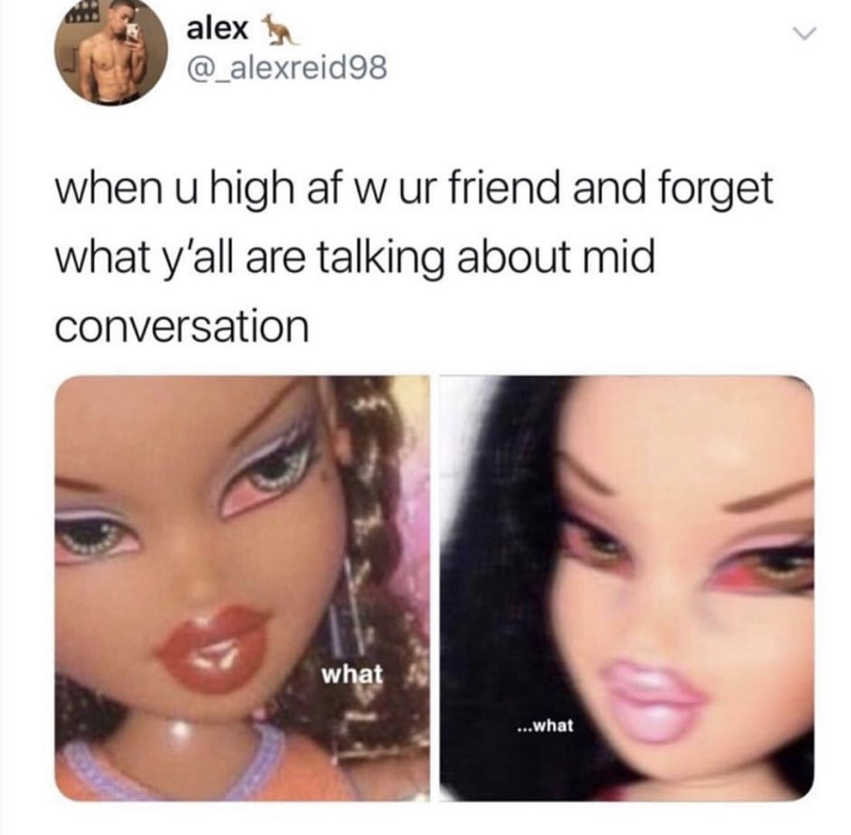 do i look high nah do i nah - alex when u high af w ur friend and forget what y'all are talking about mid conversation what ...what