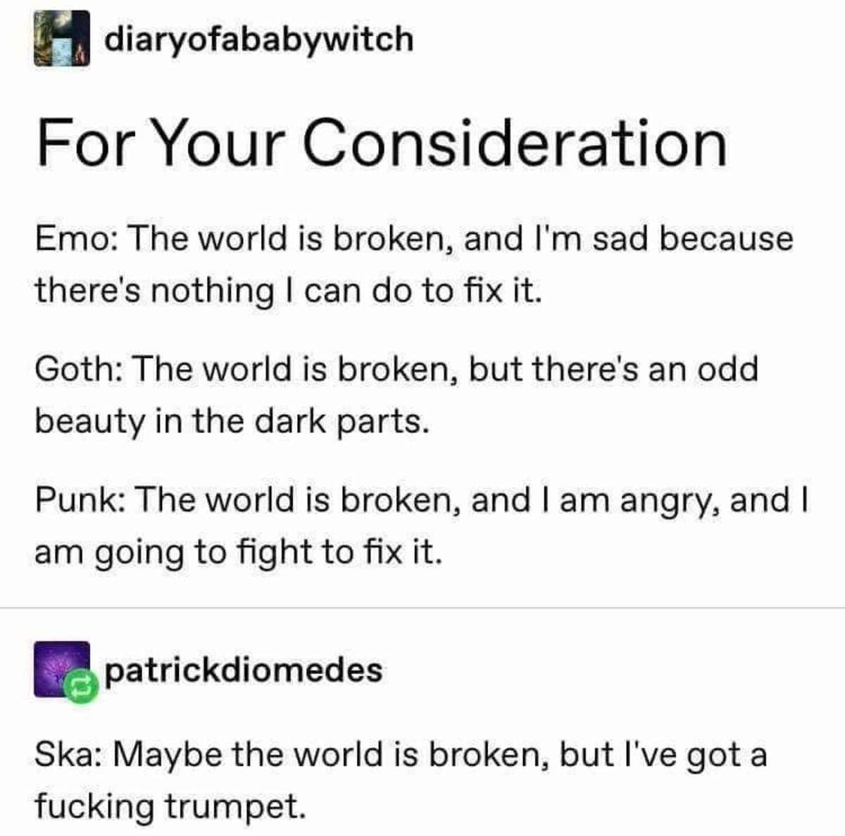 greased cartridges meaning in urdu - diaryofababywitch For Your Consideration Emo The world is broken, and I'm sad because there's nothing I can do to fix it. Goth The world is broken, but there's an odd beauty in the dark parts. Punk The world is broken,