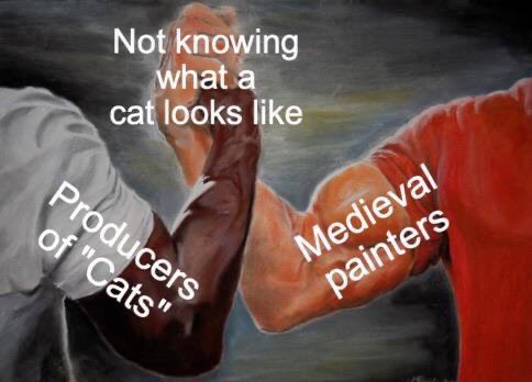 high renaissance memes - Not knowing what a cat looks Producers of "Cats" Medieval painters