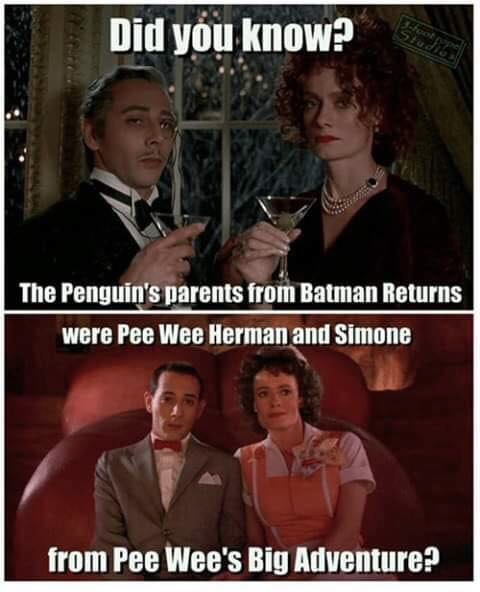 pee wee memes - Did you know? The Penguin's parents from Batman Returns were Pee Wee Herman and Simone from Pee Wee's Big Adventure?