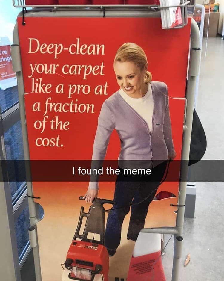 memes - ring Deepclean your carpet a pro at a fraction of the cost. I found the meme