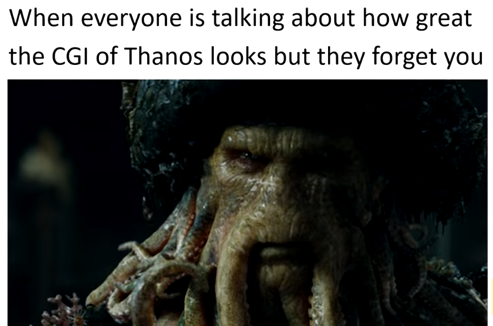 jones pirates of the caribbean - When everyone is talking about how great the Cgi of Thanos looks but they forget you