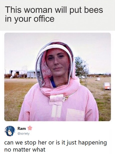 This woman will put bees in your office Ram can we stop her or is it just happening no matter what
