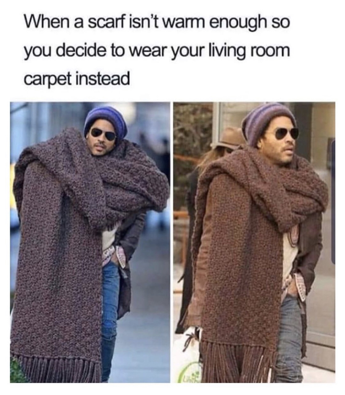 funny fashion memes - When a scarf isn't warm enough so you decide to wear your living room carpet instead