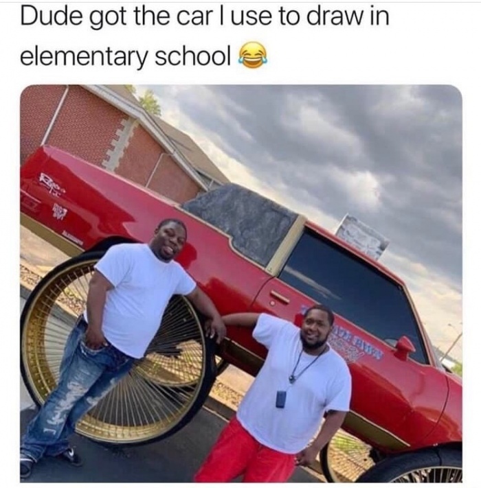 dank ass car meme - Dude got the car l use to draw in elementary school a Sez