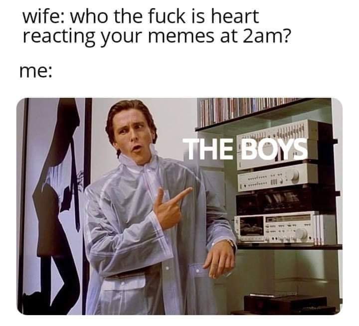 friend who sends you youtube links - wife who the fuck is heart reacting your memes at 2am? me The Boys