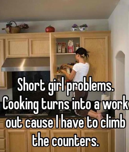 short girl funny quotes - Short girl problems. Cooking turns into a work out cause lihave to climb the counters