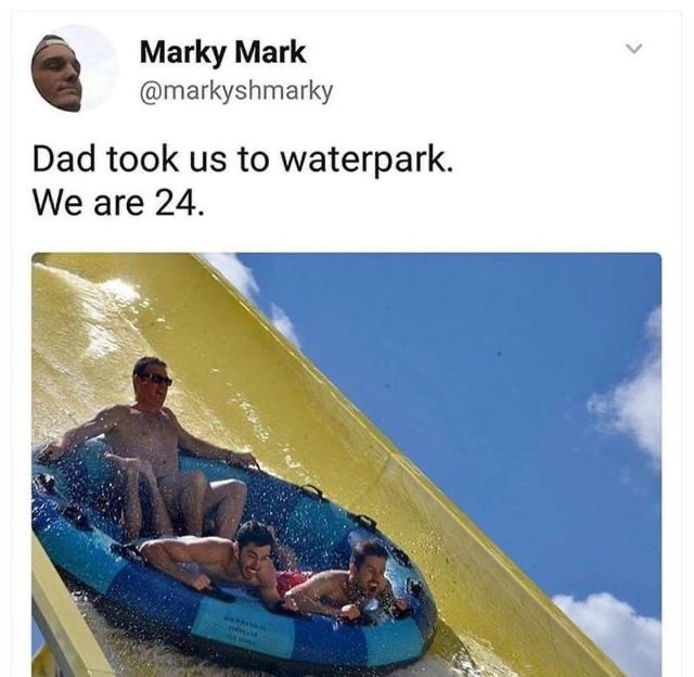 dad took us to the waterpark - Marky Mark Dad took us to waterpark. We are 24.