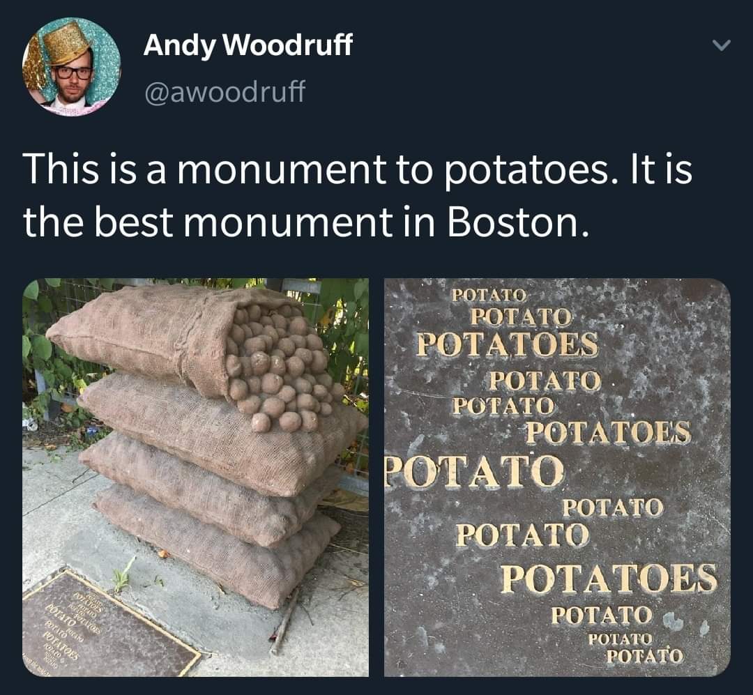 rock - Andy Woodruff This is a monument to potatoes. It is the best monument in Boston. Potato Potato Potatoes . Potato. Potato Potatoes Potato Potato Potato Potatoes Potato Cotions Potato Pastatoes Potato Polar Potatoes 201406 Potato, Potato one