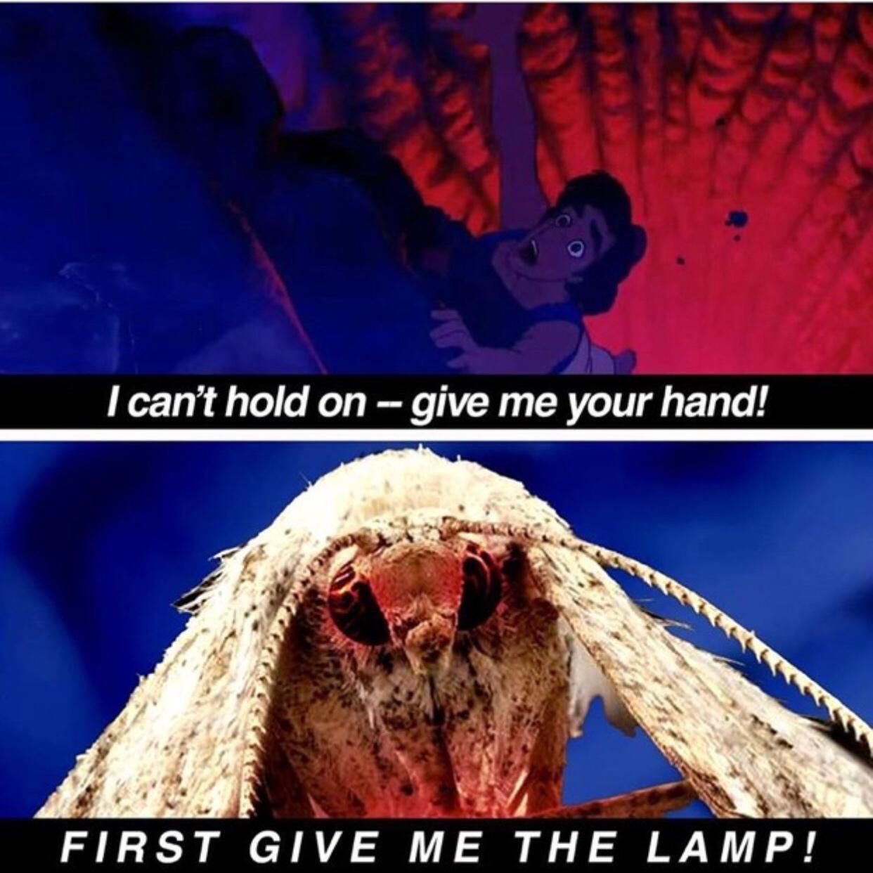first give me the lamp moth - I can't hold on give me your hand! First Give Me The Lamp!