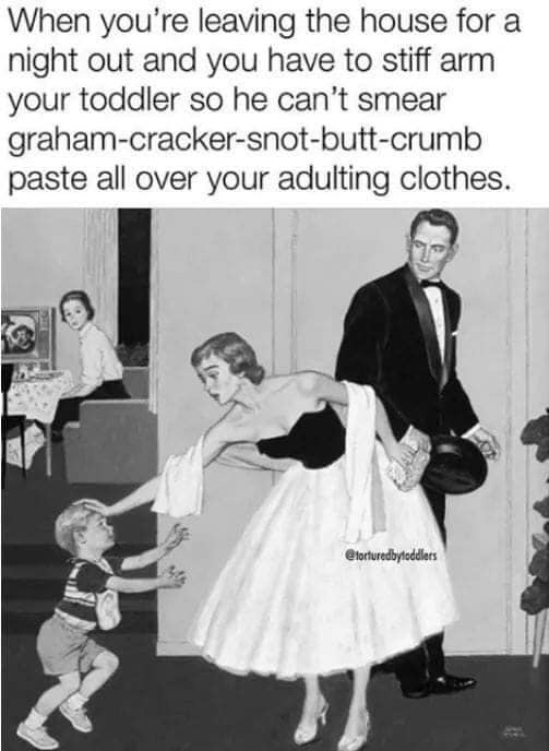 amos sewell cartoons - When you're leaving the house for a night out and you have to stiff arm your toddler so he can't smear grahamcrackersnotbuttcrumb paste all over your adulting clothes.