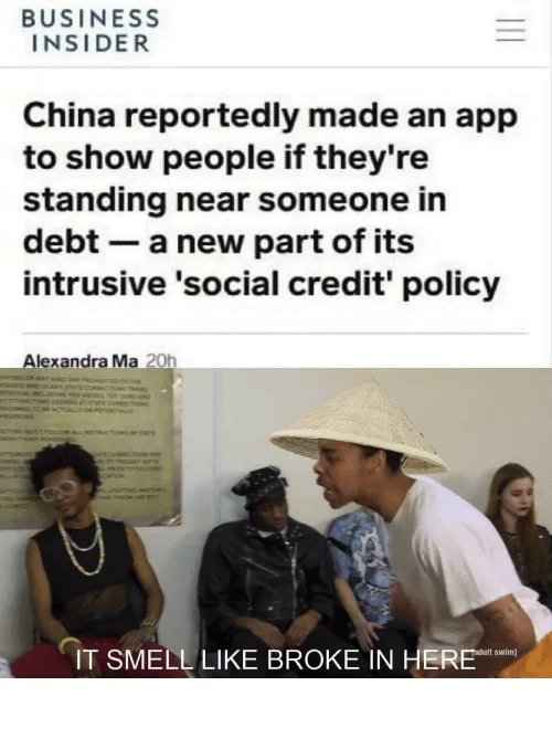 chinese smells like broke in here meme - Business Insider China reportedly made an app to show people if they're standing near someone in debt a new part of its intrusive 'social credit' policy Alexandra Ma 20h It Smell Broke In Here