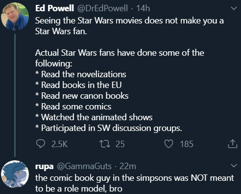 atmosphere - Ed Powell 14h Seeing the Star Wars movies does not make you a Star Wars fan. Actual Star Wars fans have done some of the ing Read the novelizations Read books in the Eu Read new canon books Read some comics Watched the animated shows Particip