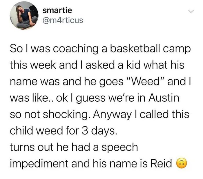 amber veal - smartie Sol was coaching a basketball camp this week and I asked a kid what his name was and he goes "Weed" and I was .. ok I guess we're in Austin so not shocking. Anyway I called this child weed for 3 days. turns out he had a speech impedim