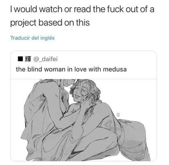 blind woman in love with medusa - I would watch or read the fuck out of a project based on this Traducir del ingls the blind woman in love with medusa