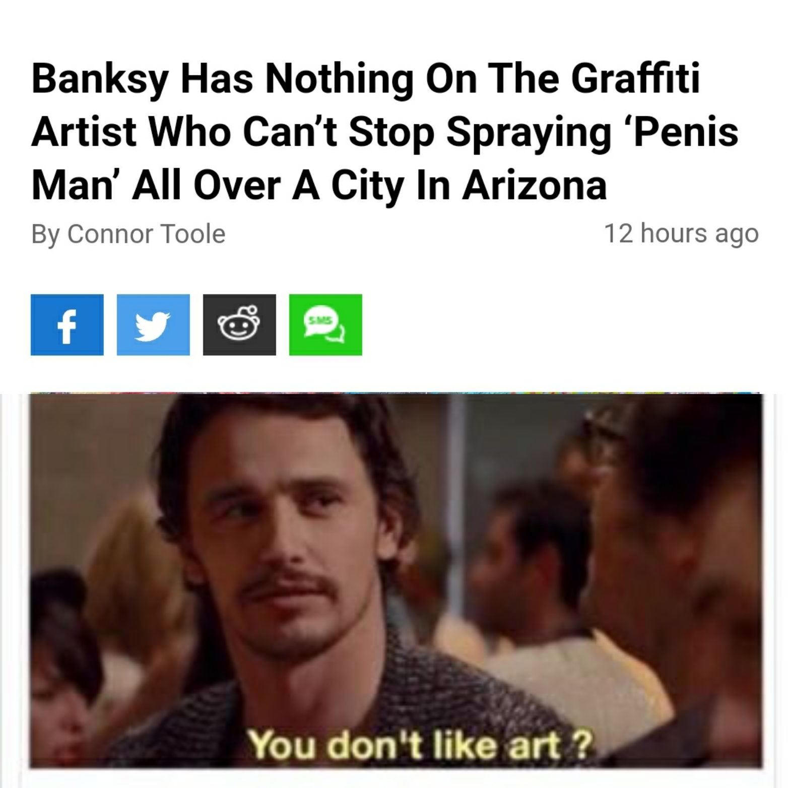 you don t like art meme - Banksy Has Nothing On The Graffiti Artist Who Can't Stop Spraying 'Penis Man' All Over A City In Arizona By Connor Toole 12 hours ago You don't art?