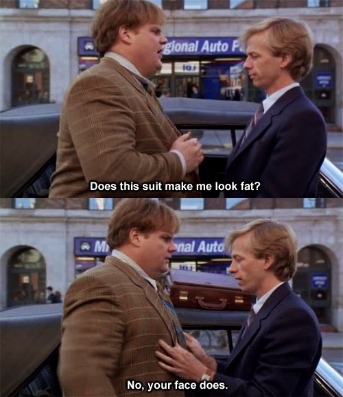 tommy boy memes - gional Auto F. 10 Does this suit make me look fat? nal Auto No, your face does.