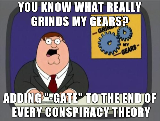 funny video game - You Know What Really Grinds My Gears? Adding"Gate" To The End Of Every Conspiracy Theory