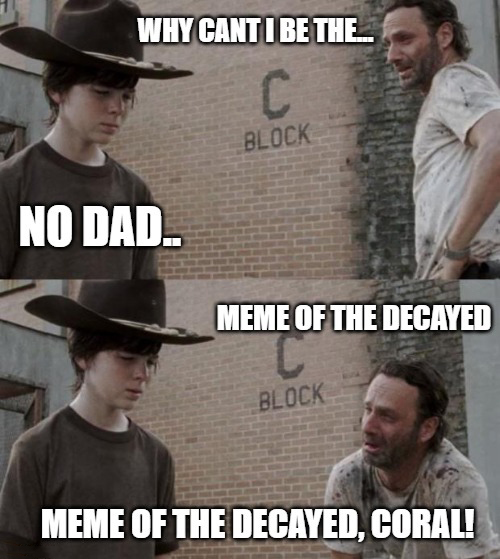 walking dead carl memes - Why Cant I Be The Block No Dad. Meme Of The Decayed Block Meme Of The Decayed, Coral!