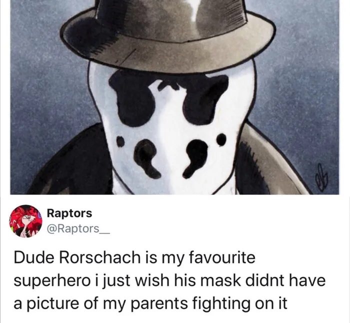 dude rorschach - Raptors Dude Rorschach is my favourite superhero i just wish his mask didnt have a picture of my parents fighting on it
