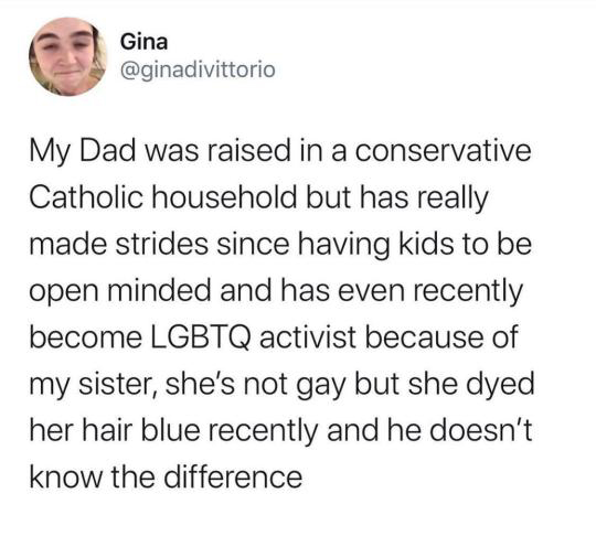 pussy is immaculate meme - Gina Gina My Dad was raised in a conservative Catholic household but has really made strides since having kids to be open minded and has even recently become Lgbtq activist because of my sister, she's not gay but she dyed her ha