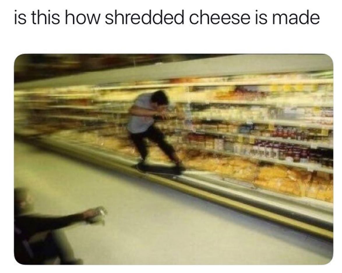 shredded cheese is made meme - is this how shredded cheese is made