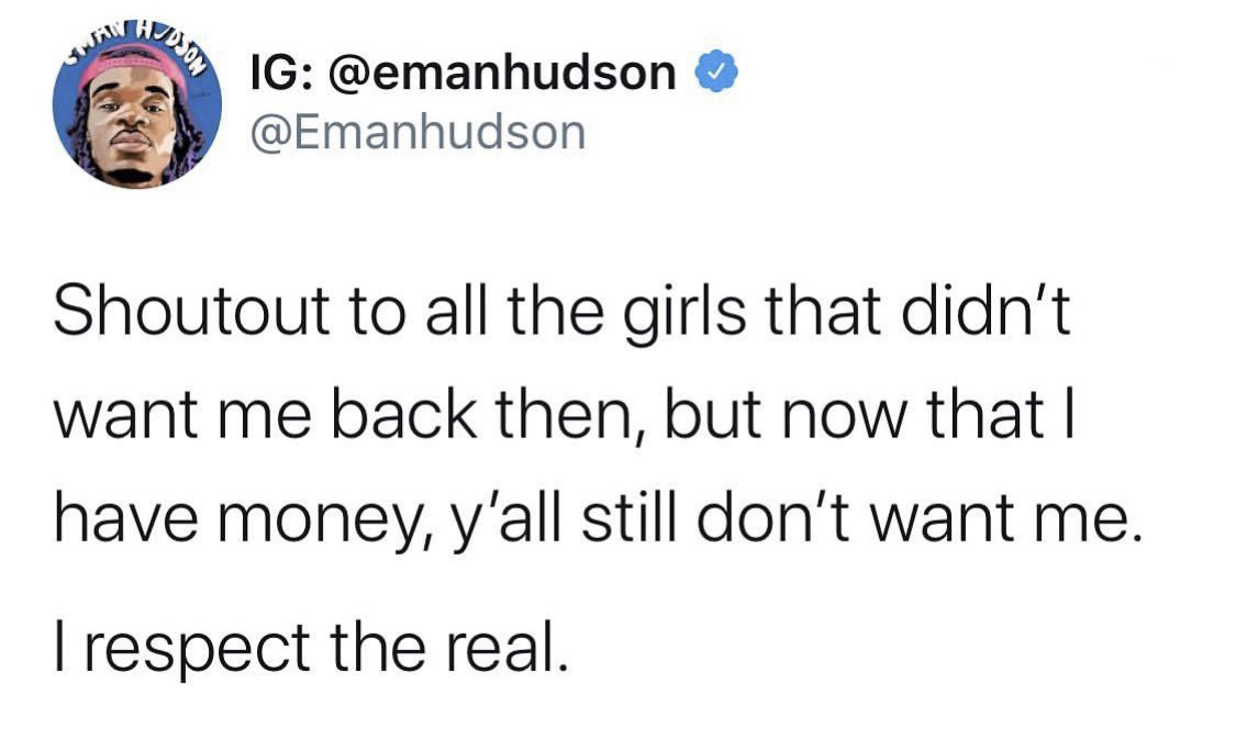 apandah tweet - Dson Ig Shoutout to all the girls that didn't want me back then, but now that I have money, y'all still don't want me. Trespect the real.