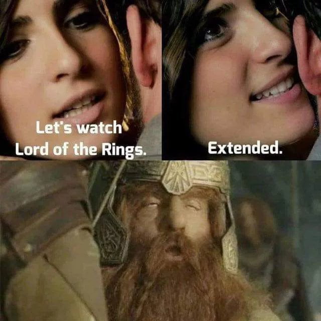 lord of the rings memes - Let's watch Lord of the Rings. Extended.