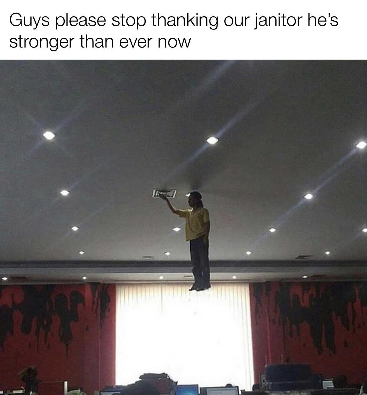 before isaac newton invented gravity meme - Guys please stop thanking our janitor he's stronger than ever now
