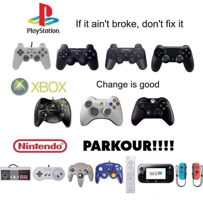 playstation xbox nintendo controller meme - If it ain't broke, don't fix it PlayStation Do Xbox Change is good Nintendo Parkour!!!! n is para o Wii U Doc
