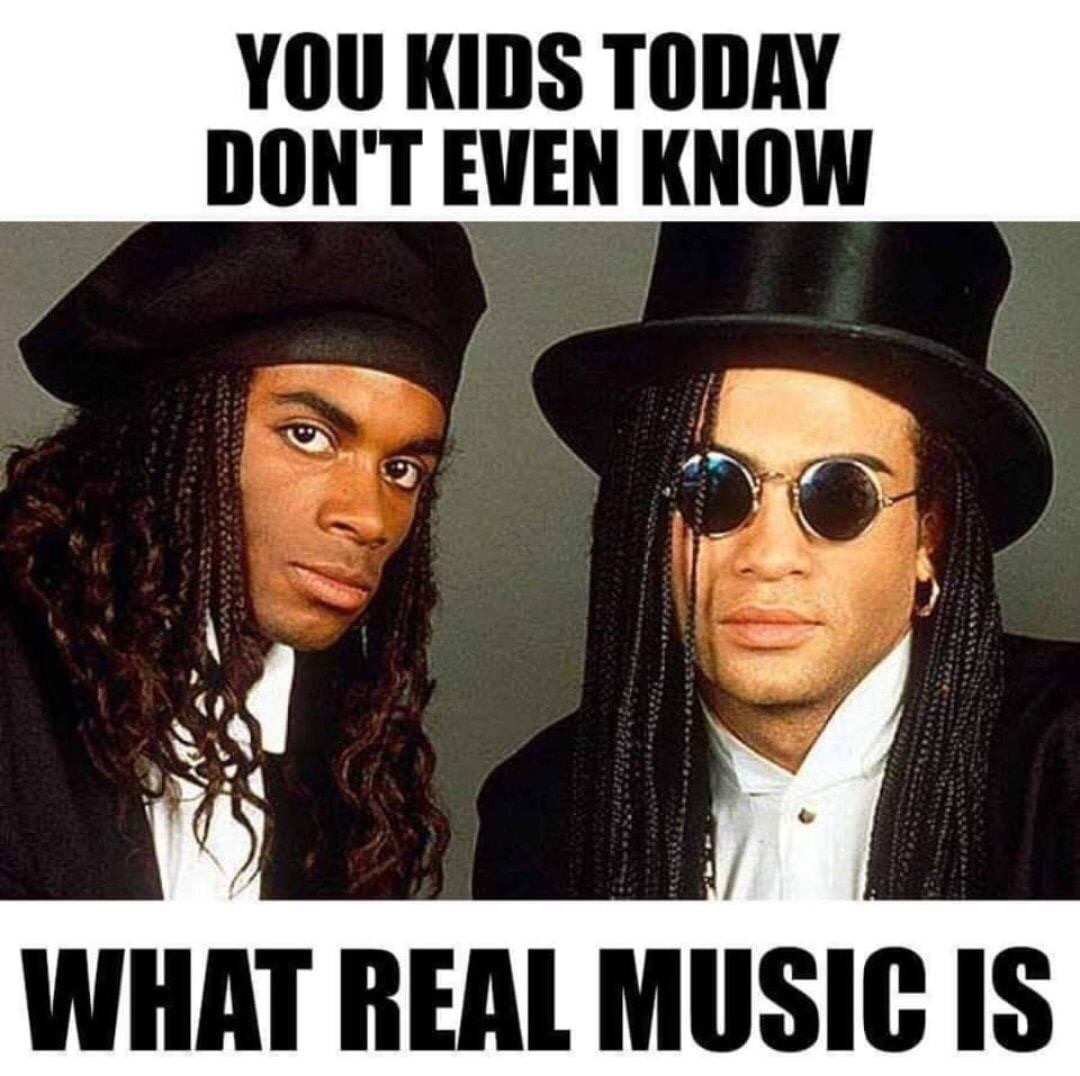 milli vanilli meme - You Kids Today Don'T Even Know What Real Music Is