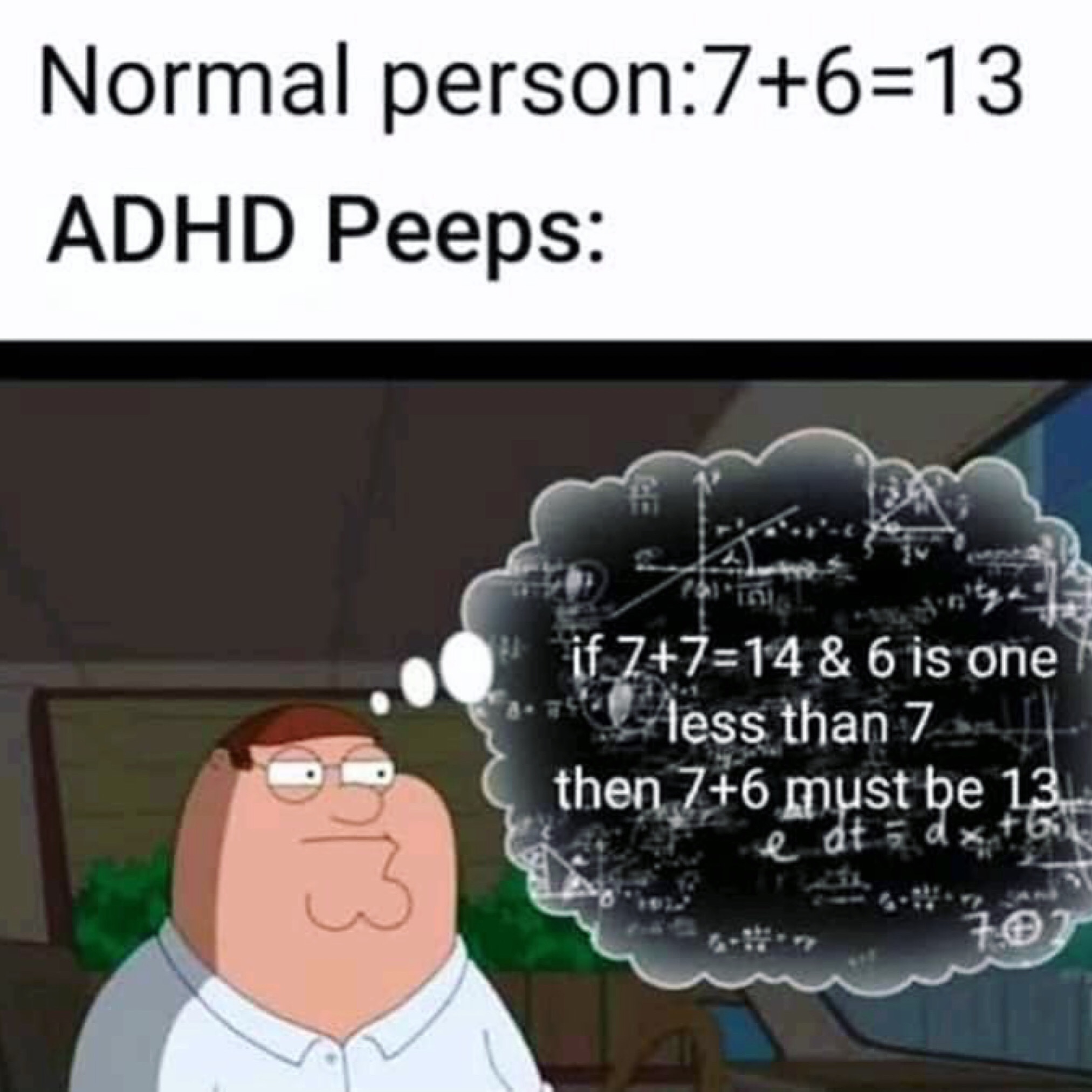 adhd math meme - Normal person7613 Adhd Peeps if 7714& 6 is one less than 7 then 76 must be 13.. e at dxFGE