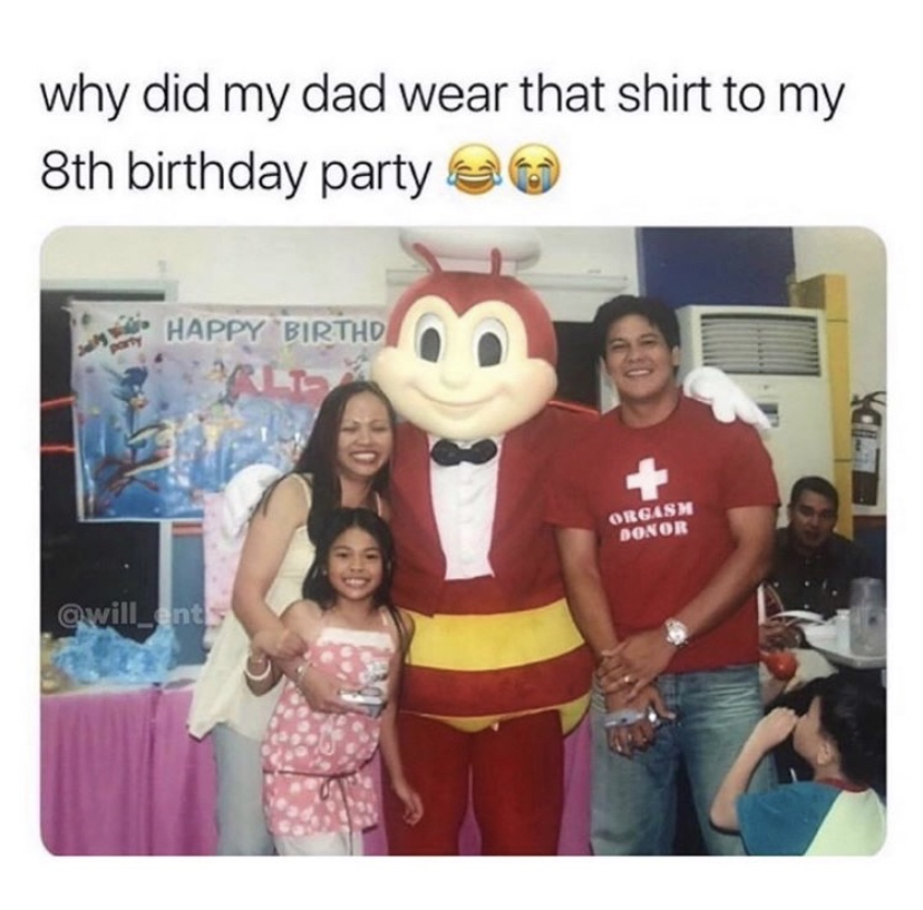 did my dad wear that shirt - why did my dad wear that shirt to my 8th birthday party Happy Birthd Orld Orgasm Donor
