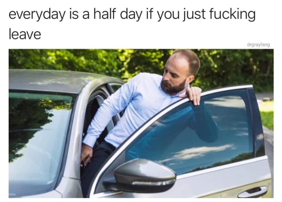 windshield - everyday is a half day if you just fucking leave drgraylang