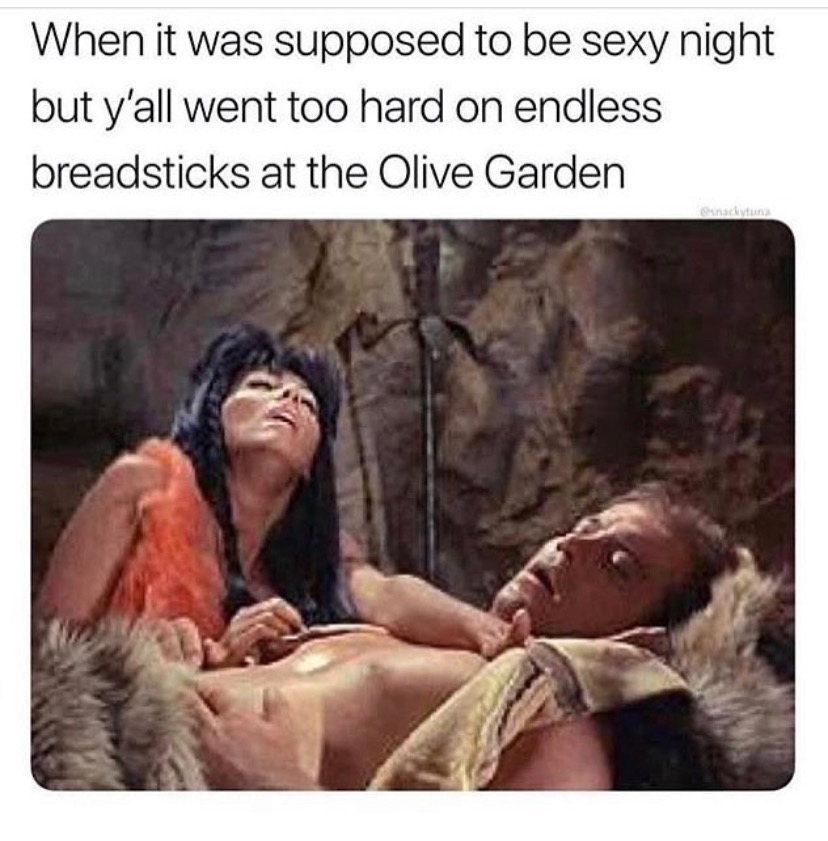 endless breadsticks meme - When it was supposed to be sexy night but y'all went too hard on endless breadsticks at the Olive Garden Osnackytina