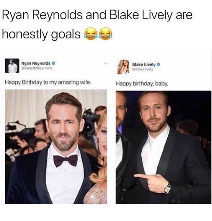 ryan reynolds and blake lively memes - Ryan Reynolds and Blake Lively are honestly goals & Ryan Reynolds wanity holds Blake Lively blokatively Happy Birthday to my amazing wife. Happy birthday, baby.