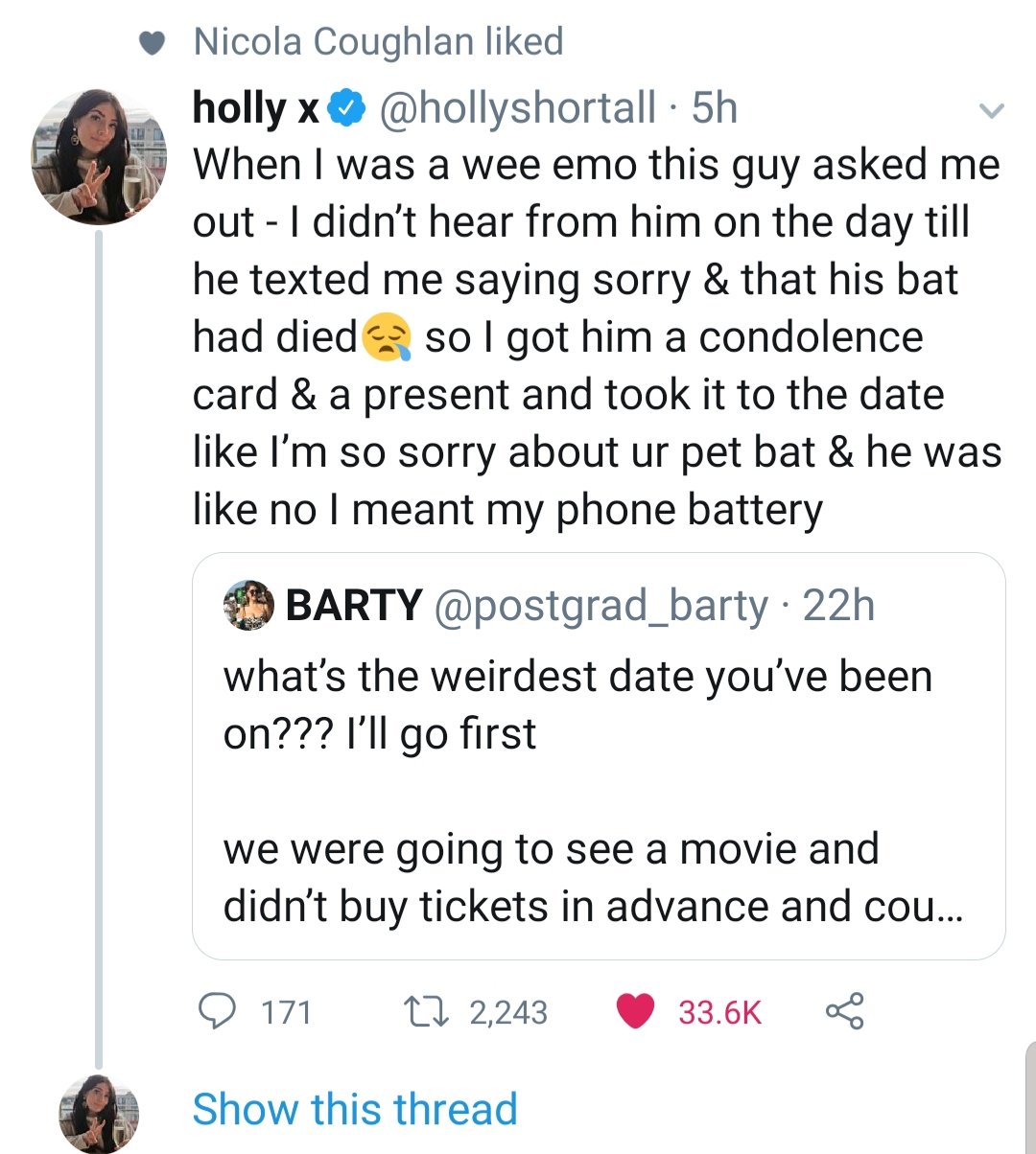 document - Nicola Coughlan d holly x 5h When I was a wee emo this guy asked me out I didn't hear from him on the day till he texted me saying sorry & that his bat had died so I got him a condolence card & a present and took it to the date I'm so sorry abo