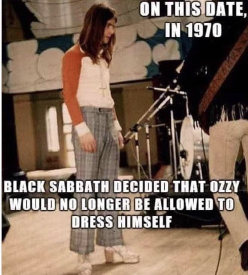 ozzy clothes meme - On This Date, In 1970 Black Sabbath Decided That Ozzy Would No Longer Be Allowed To Dress Himself