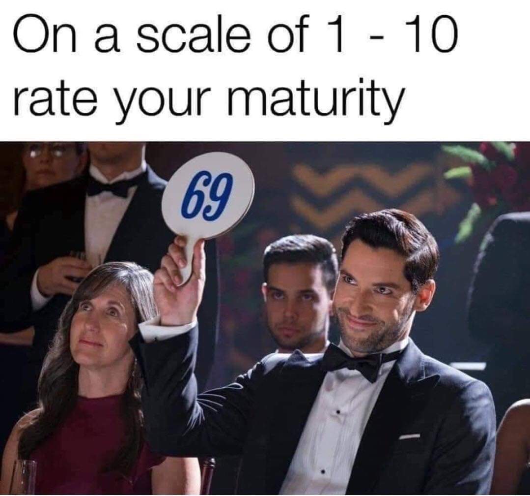 rate your maturity meme - On a scale of 1 10 rate your maturity