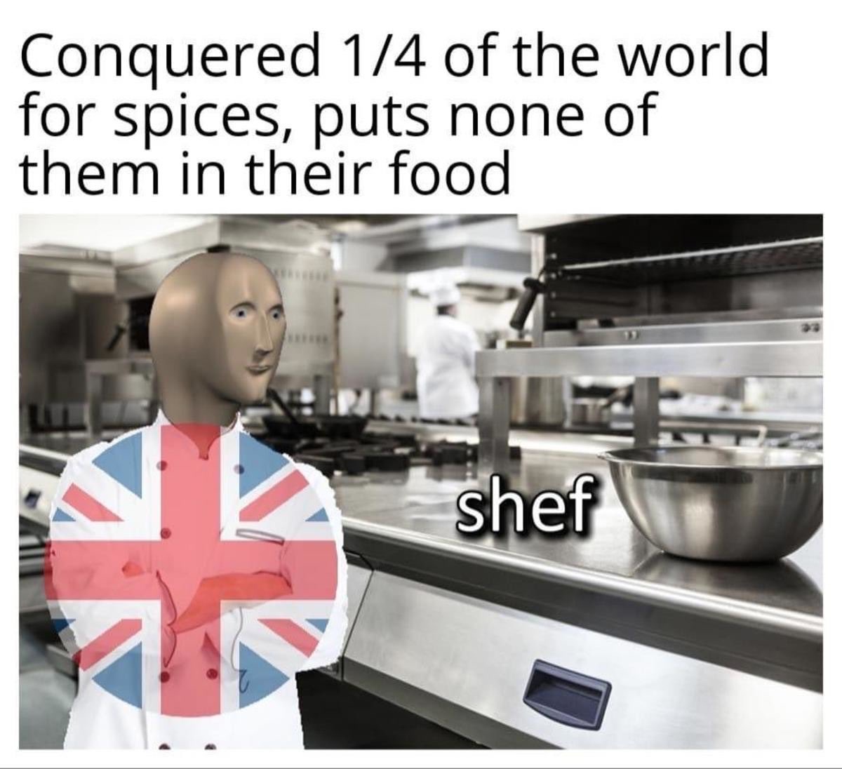 ww3 memes feminism - Conquered 14 of the world for spices, puts none of them in their food shef