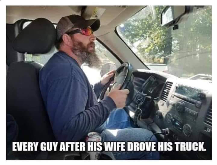 car - Every Guy After His Wife Drove His Truck