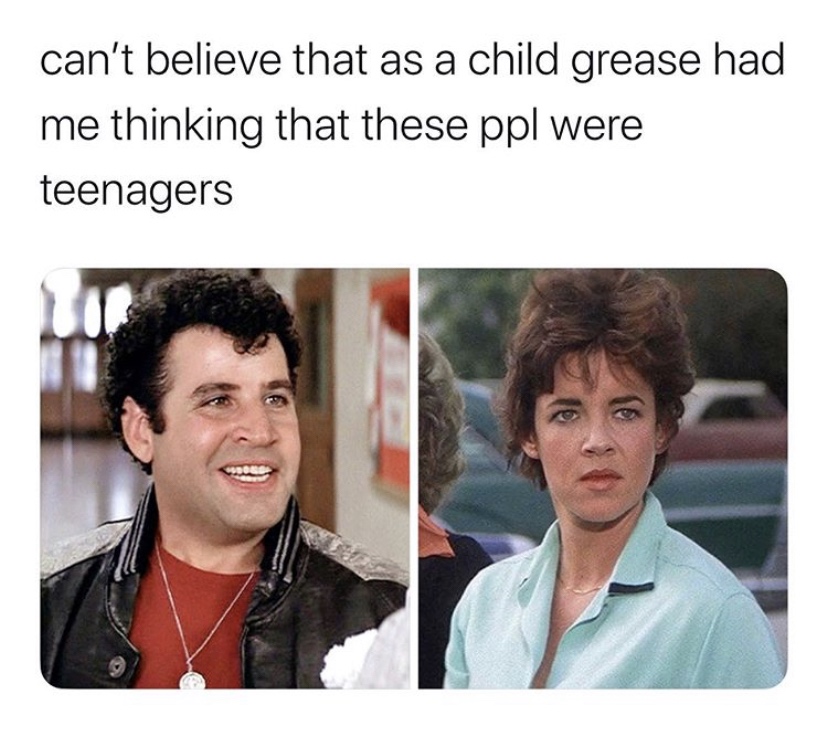 conversation - can't believe that as a child grease had me thinking that these ppl were teenagers