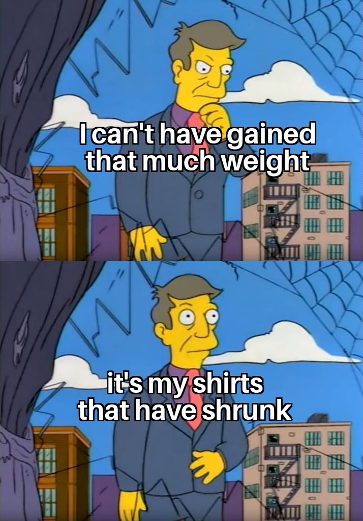 ww3 memes - I can't have gained that much weight it's my shirts that have shrunk