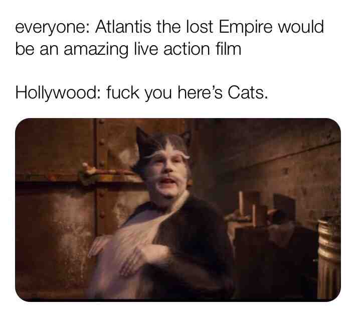 james corden cats - everyone Atlantis the lost Empire would be an amazing live action film Hollywood fuck you here's Cats.