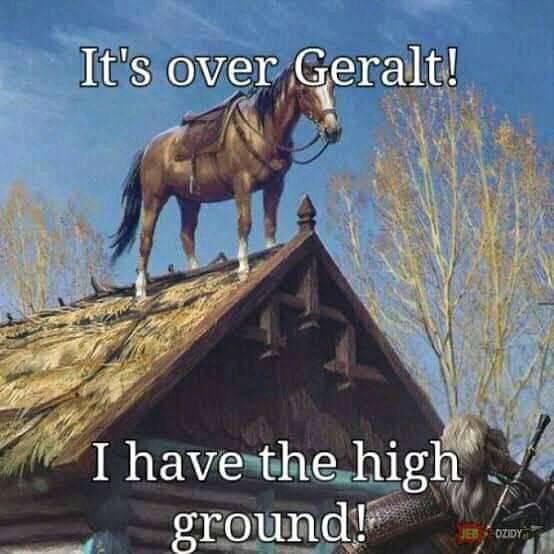 witcher memes - It's over Geralt! I have the high ground! Jebozidy.
