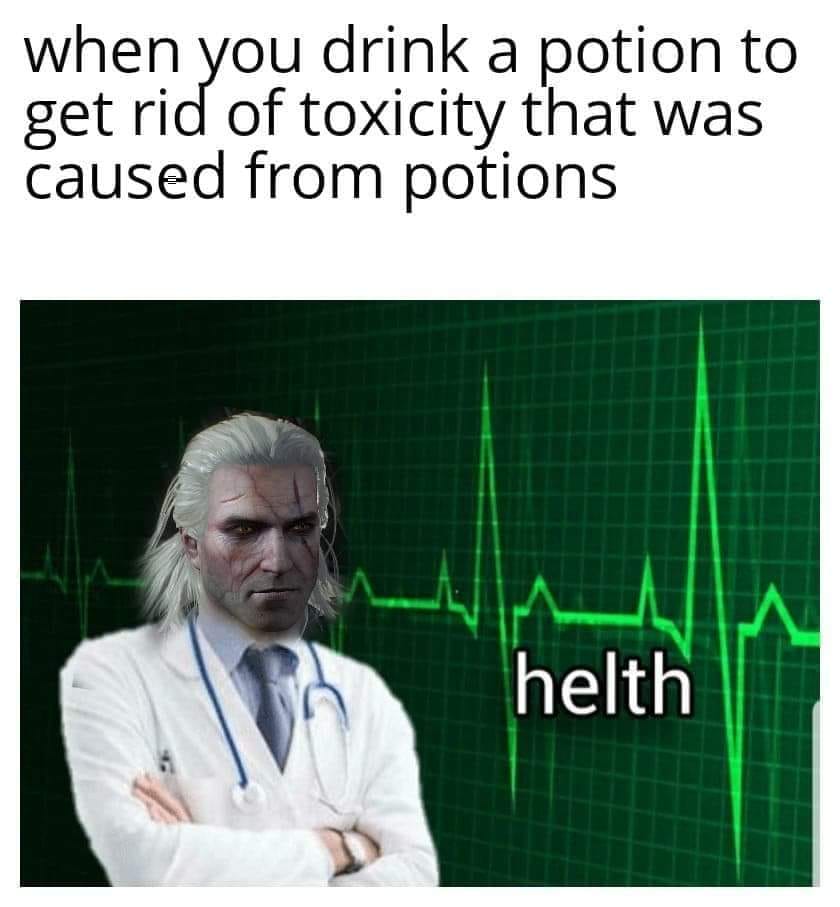 Health - when you drink a potion to get rid of toxicity that was caused from potions helth