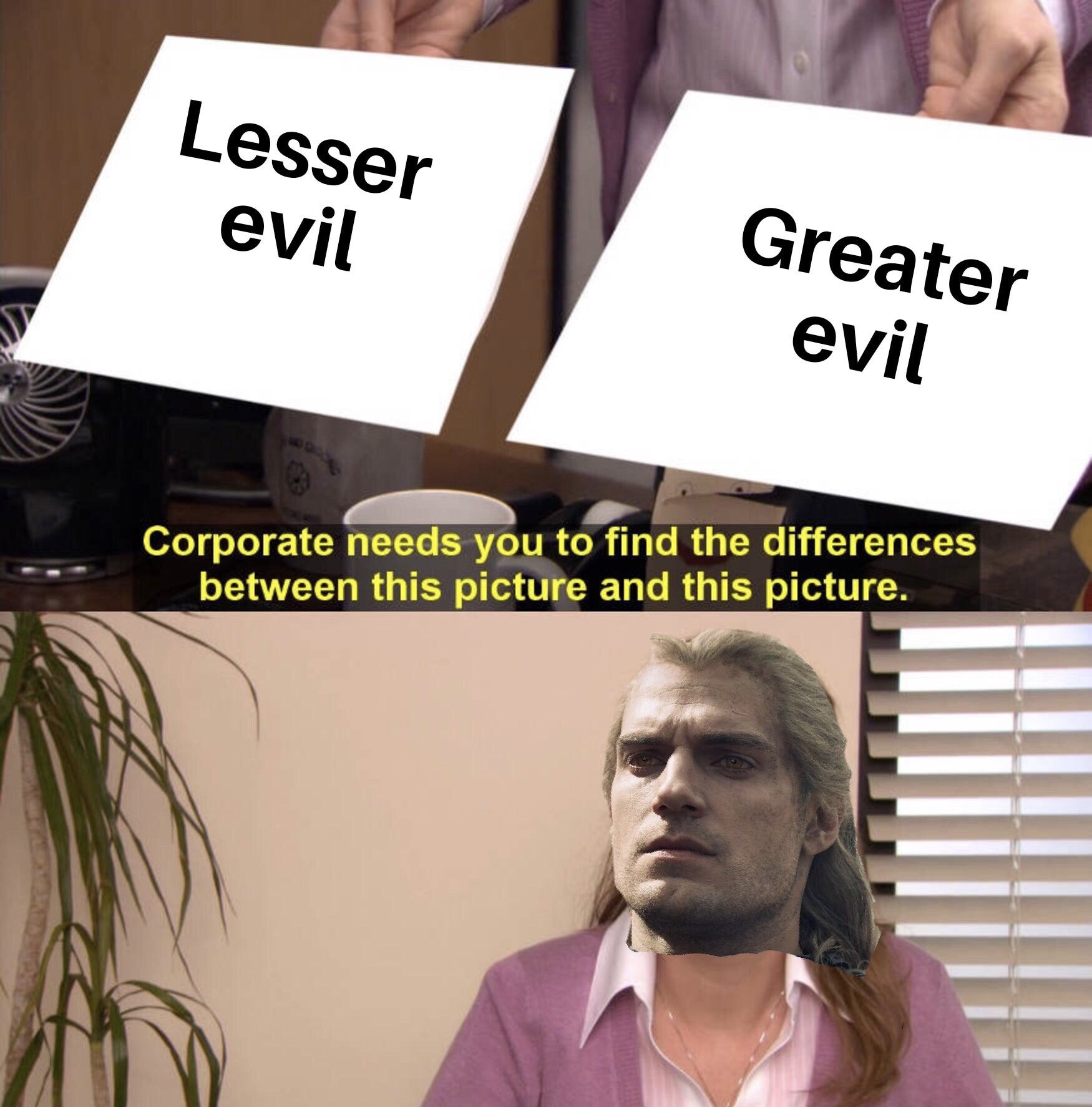complex analysis meme - Lesser evil Greater evil Corporate needs you to find the differences between this picture and this picture.