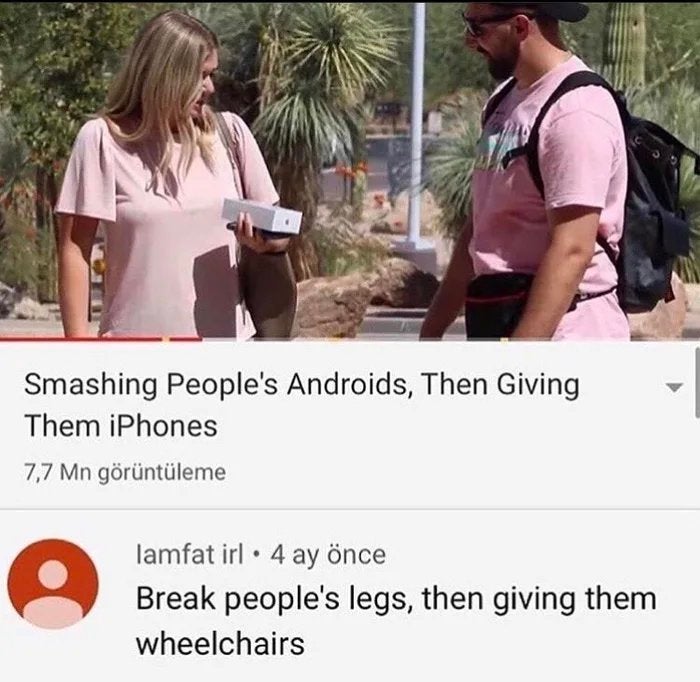 community - Smashing People's Androids, Then Giving Them iPhones 7,7 Mn grntleme lamfat irl 4 ay nce Break people's legs, then giving them wheelchairs