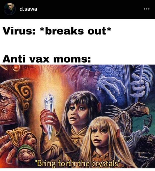 dark crystal - d.sawa Virus breaks out Anti vax moms "Bring forth the a