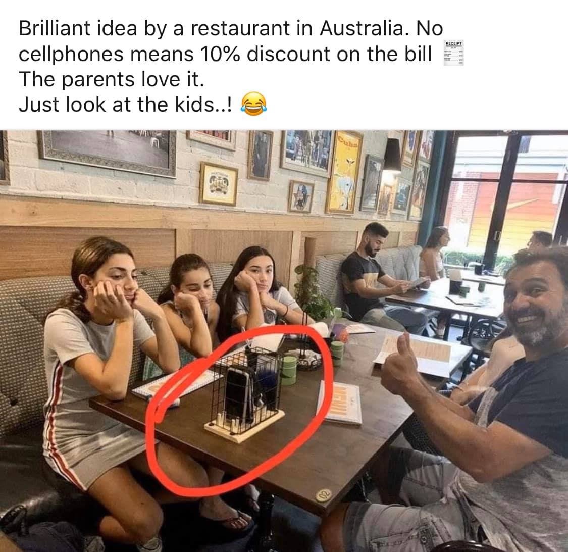 Restaurant - Receipt Brilliant idea by a restaurant in Australia. No cellphones means 10% discount on the bill The parents love it. Just look at the kids..!